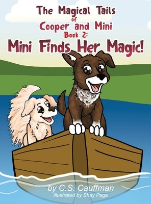 The Magical Tails of Cooper and Mini: Book 2: Mini Finds Her Magic! by Cauffman, C. S.