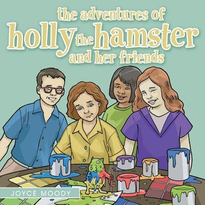 The Adventures of Holly the Hamster and Her Friends by Moody, Joyce