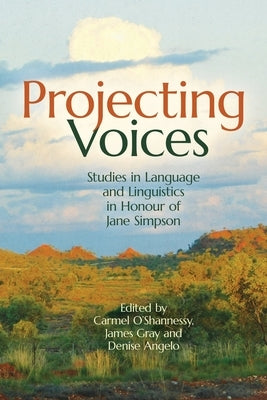 Projecting Voices: Studies in Language and Linguistics in Honour of Jane Simpson by O'Shannessy, Carmel