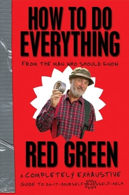 How to Do Everything: (From the Man Who Should Know) by Green, Red