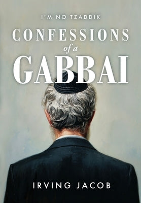 I'm No Tzaddik Confessions of a Gabbai by Jacob, Irving