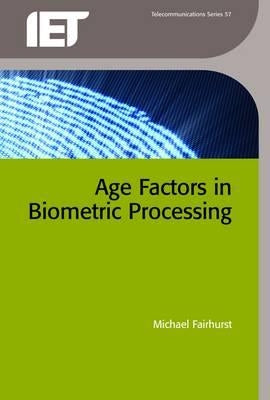 Age Factors in Biometric Processing by Fairhurst, Michael