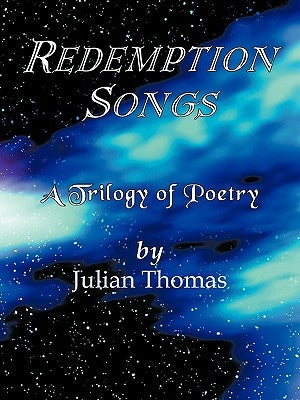 Redemption Songs: A Trilogy of Poetry by Thomas, Julian