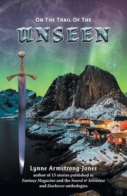 On the Trail of the Unseen by Armstrong-Jones, Lynne
