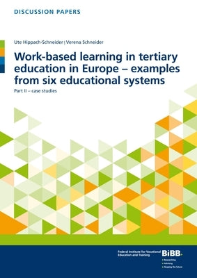 Work-Based Learning in Tertiary Education in Europe - Examples from Six Educational Systems: Part II - Case Studies by Hippach-Schneider, Ute