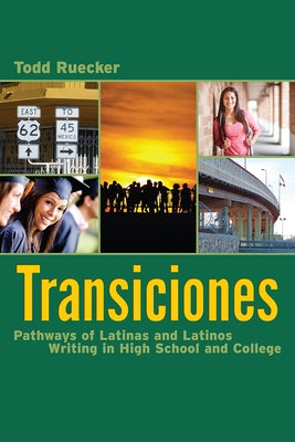 Transiciones: Pathways of Latinas and Latinos Writing in High School and College by Ruecker, Todd