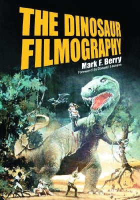 The Dinosaur Filmography by Berry, Mark F.