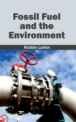 Fossil Fuel and the Environment by Larkin, Robbie