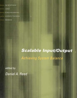Scalable Input/Output: Achieving System Balance by Reed, Daniel A.