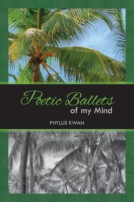 Poetic Ballets of My Mind by Kwan, Phyllis