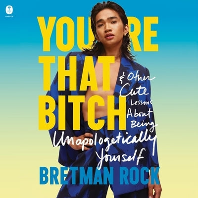 You're That Bitch: & Other Cute Lessons about Being Unapologetically Yourself by Rock, Bretman