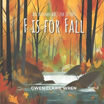 F is for Fall: An Autumn ABCs for Littles by Wren, Gwen Claire