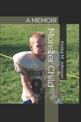 Monster Child: A Memoir by Johnson, Kristal M.