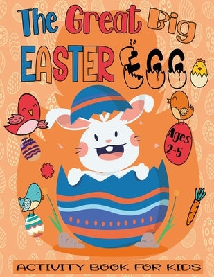 The Great Big Easter Egg Activity Book For Kids Ages 2-5: A Fun Easter Workbook For Kids and kindergarteners Ages 2-3-4-5 Easter Coloring By Numbers, by Kids, Puzzles