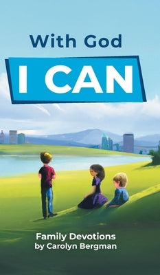 With God I Can: Family Devotions by Bergman, Carolyn
