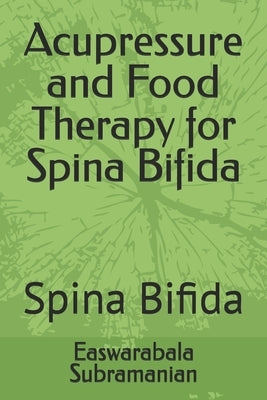 Acupressure and Food Therapy for Spina Bifida: Spina Bifida by Subramanian, Easwarabala