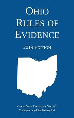 Ohio Rules of Evidence; 2019 Edition by Michigan Legal Publishing Ltd