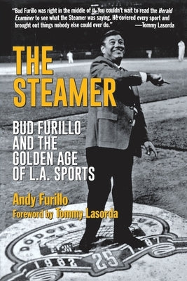The Steamer: Bud Furillo and the Golden Age of L.A. Sports by 
