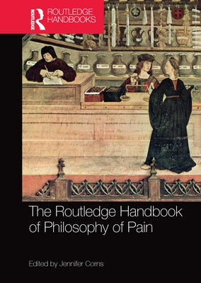The Routledge Handbook of Philosophy of Pain by Corns, Jennifer