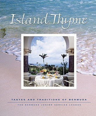 Island Thyme: Tastes and Traditions of Bermuda by The Bermuda Junior Service League