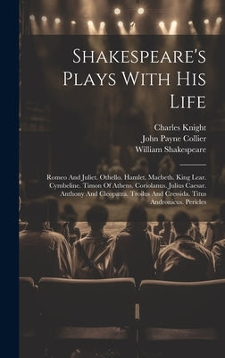 Shakespeare's Plays With His Life: Romeo And Juliet. Othello. Hamlet. Macbeth. King Lear. Cymbeline. Timon Of Athens. Coriolanus. Julius Caesar. Antho by Shakespeare, William