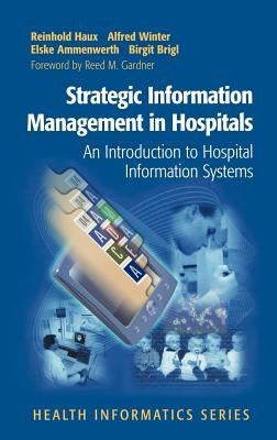 Strategic Information Management in Hospitals: An Introduction to Hospital Information Systems by Haux, Reinhold
