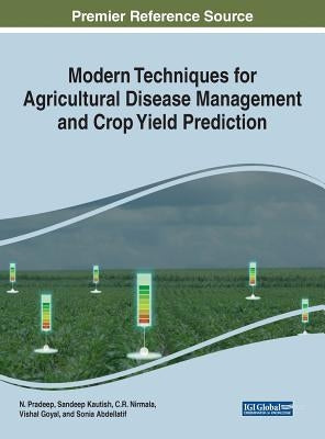 Modern Techniques for Agricultural Disease Management and Crop Yield Prediction by Pradeep, N.