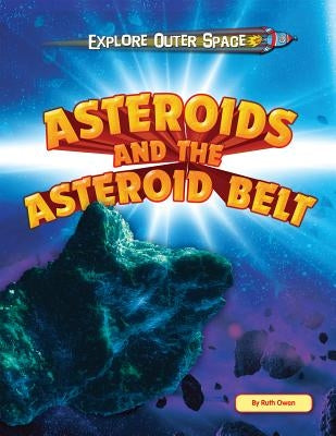 Asteroids and the Asteroid Belt by Owen, Ruth