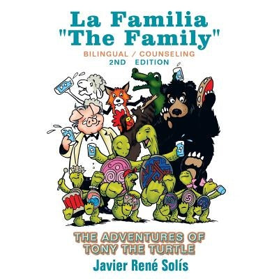 The Adventures of Tony the Turtle: La Familia the Family by Solis, Javier Rene