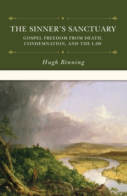 The Sinner's Sanctuary: Gospel Freedom from Death, Condemnation, and the Law by Binning, Hugh