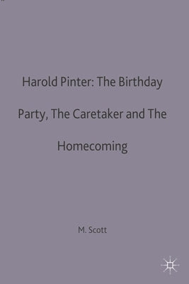 Harold Pinter: The Birthday Party, The Caretaker and The Homecoming by Scott, Michael