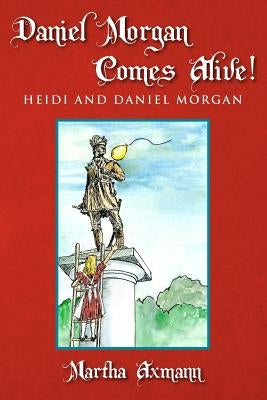 Daniel Morgan Comes Alive!: Heidi and Daniel Morgan by Axmann, Martha