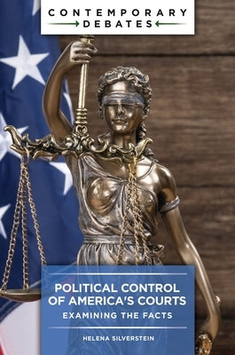 Political Control of America's Courts: Examining the Facts by Silverstein, Helena