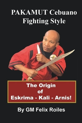 Pakamut: Cebuano Fighting Style by Roiles, Felix
