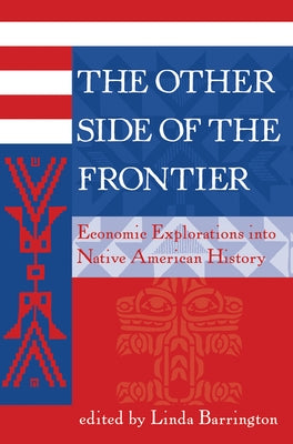 The Other Side Of The Frontier: Economic Explorations Into Native American History by L. Barrington, Linda