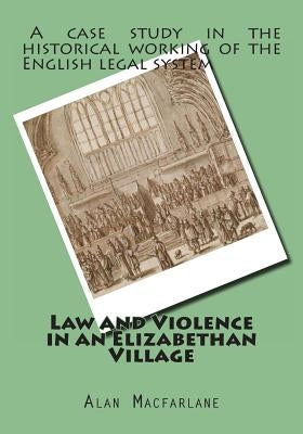 Law and Violence in an Elizabethan Village by MacFarlane, Alan