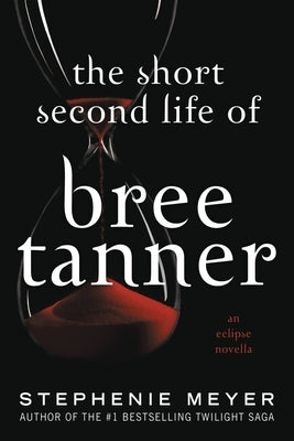 The Short Second Life of Bree Tanner: An Eclipse Novella by Meyer, Stephenie