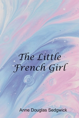 The Little French Girl by Douglas, Anne Sedgwick