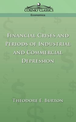 Financial Crises and Periods of Industrial and Commercial Depression by Burton, Theodore E.
