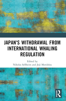 Japan's Withdrawal from International Whaling Regulation by Sellheim, Nikolas