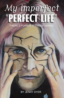 My Imperfect "Perfect Life": There's Power In Those Hands by Dyer, Jenny