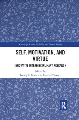 Self, Motivation, and Virtue: Innovative Interdisciplinary Research by Snow, Nancy E.