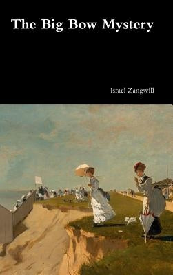 The Big Bow Mystery by Zangwill, Israel