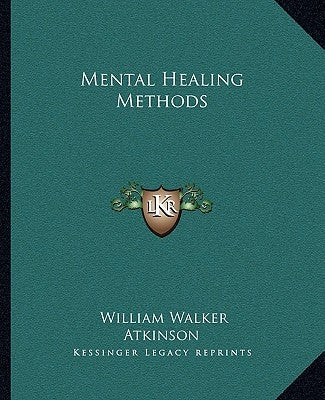 Mental Healing Methods by Atkinson, William Walker