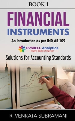 Financial Instruments - Introduction (Ind AS 109): Solution to Accounting Standards by Ramachandra, Venkata Subramani