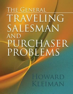 The General Traveling Salesman and Purchaser Problems by Kleiman, Howard