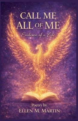 Book Title Call Me All of Me Evidence of a Life by Martin, Ellen M.