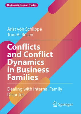 Conflicts and Conflict Dynamics in Business Families: Dealing with Internal Family Disputes by Von Schlippe, Arist