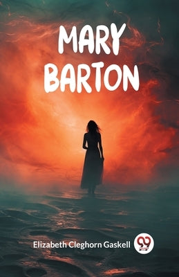 Mary Barton by Gaskell, Elizabeth Cleghorn