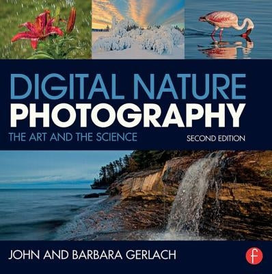 Digital Nature Photography: The Art and the Science by Gerlach, John And Barbara